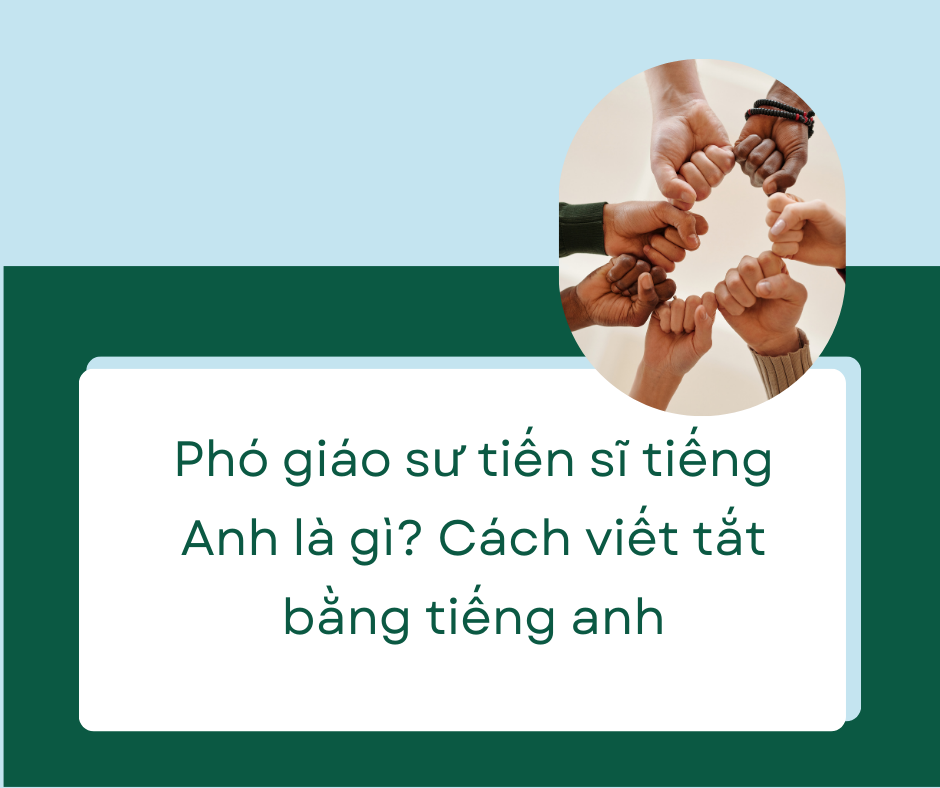 Phó giáo sư tiến sĩ tiếng Anh là gì? Cách viết tắt bằng tiếng anh